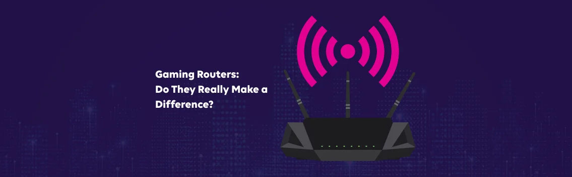 Gaming Routers: Do They Make a Difference?