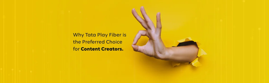 Why Tata Play Fiber is the Best Choice for Content Creators ?