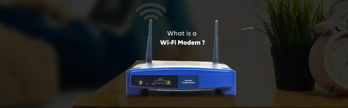 What's a Wi-Fi Modem? Uses, Types, and Characteristics