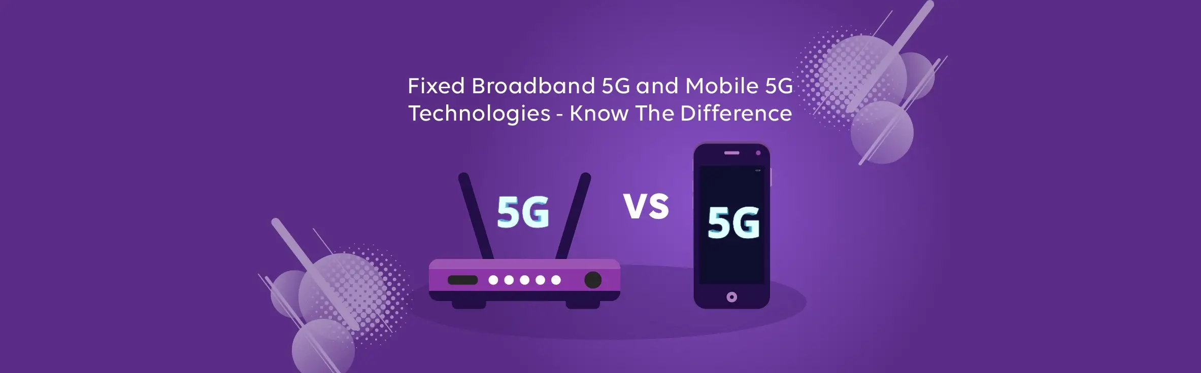 Exploring the Contrasts Between Fixed Broadband 5G and Mobile 5G