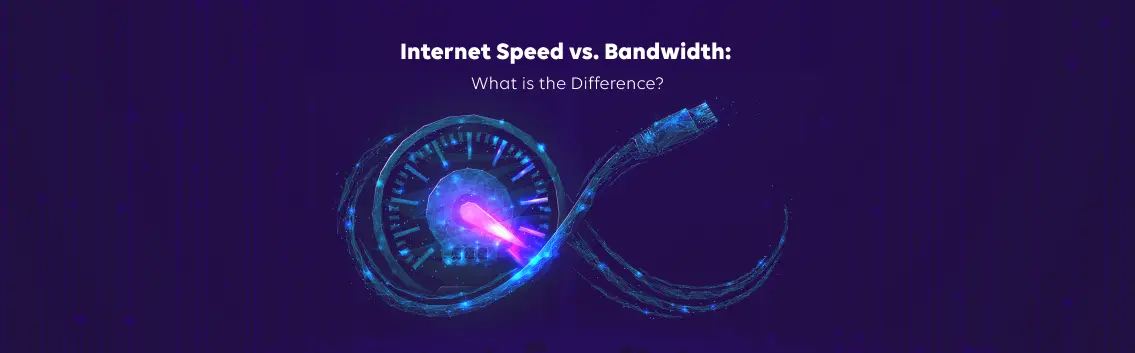 Internet Speed vs. Bandwidth: What's the Difference?