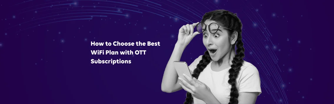 How to Choose the Best Wi-Fi Plan with OTT Subscriptions for 2024: The Ultimate Guide