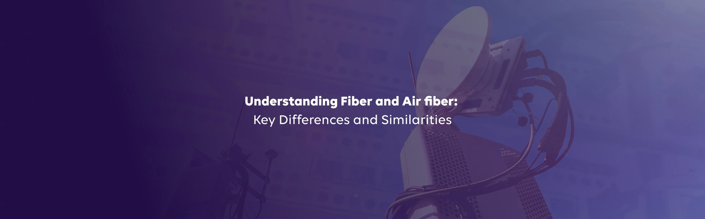 Understanding Fiber and Airfiber: Key Differences and Similarities