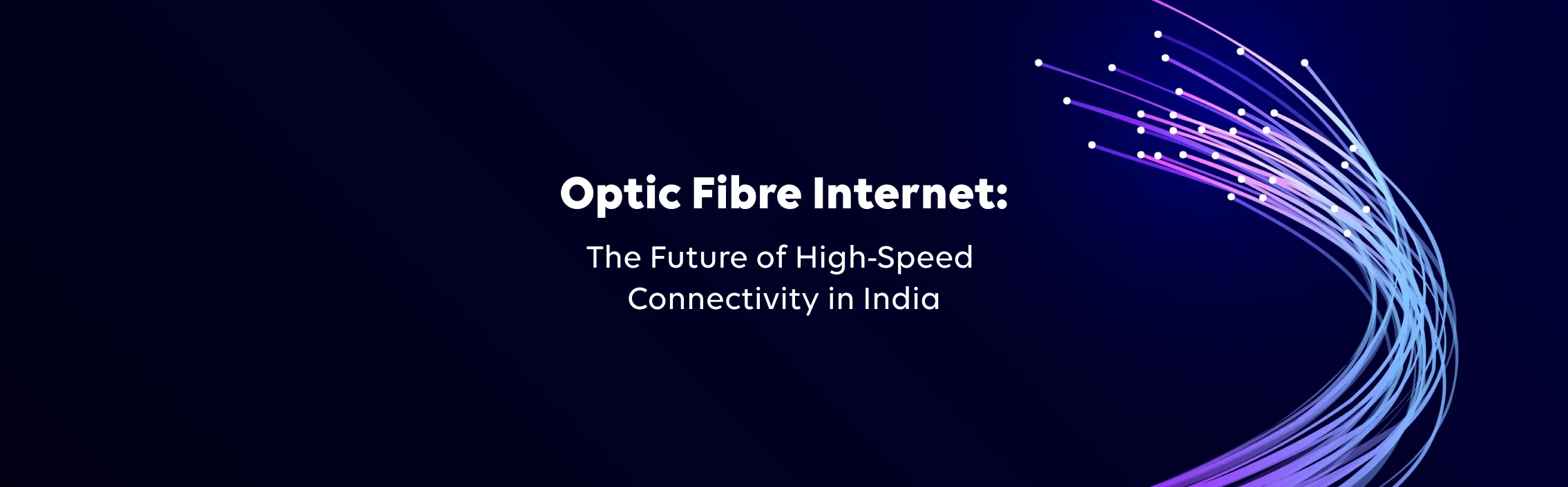 Optic Fibre Internet: The Future of High-Speed Connectivity in India