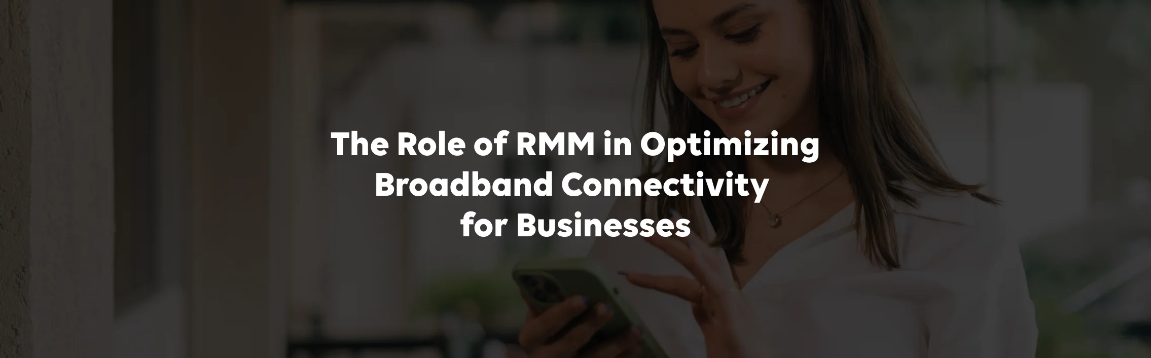 The Role of RMM in Optimising Broadband Connectivity for Businesses