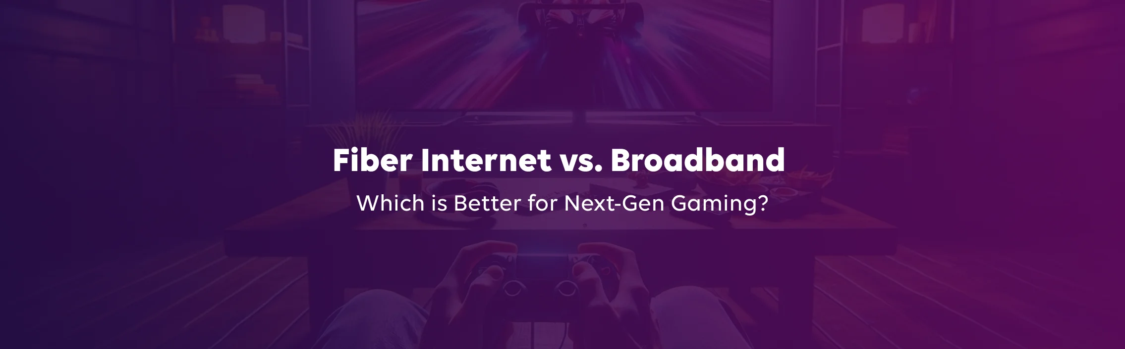 Fiber Internet vs. Broadband: Which Is Better for Next-Gen Gaming?